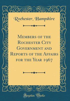 Read Members of the Rochester City Government and Reports of the Affairs for the Year 1967 (Classic Reprint) - Rochester Hampshire | ePub