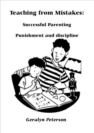 Full Download Teaching from Mistakes: Successful parenting.: Punishment and discipline - Geralyn Peterson file in PDF