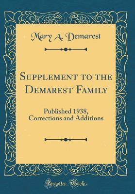 Download Supplement to the Demarest Family: Published 1938, Corrections and Additions (Classic Reprint) - Mary a Demarest file in ePub