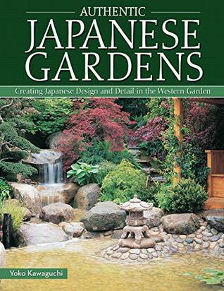 Read Online Authentic Japanese Gardens: Creating Japanese Design and Detail in the Western Garden - Yoko Kawaguchi file in ePub
