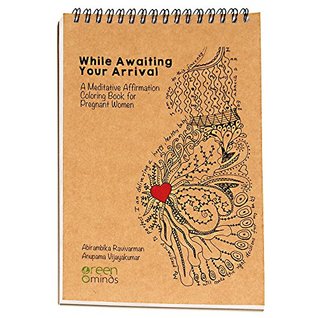 Read Online While Awaiting Your Arrival - Meditative Coloring Book for Pregnant Women - Abirambika Ravivarman | PDF