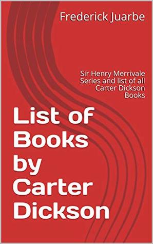 Full Download List of Books by Carter Dickson: Sir Henry Merrivale Series and list of all Carter Dickson Books - Frederick Juarbe file in ePub