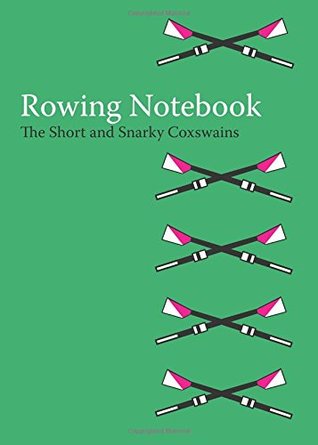 Download The Rowing Notebook: A Blank Notebook For Rowers and Rowing Coaches to Track Rowing Workouts (Volume 8) - The Short and Snarky Coxswains | PDF
