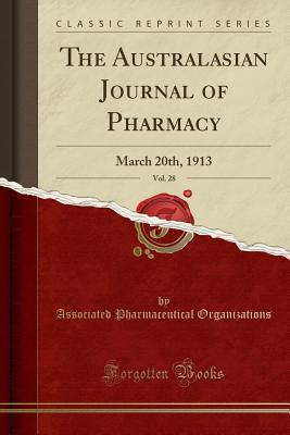 Download The Australasian Journal of Pharmacy, Vol. 28: March 20th, 1913 (Classic Reprint) - Associated Pharmaceutical Organizations file in ePub