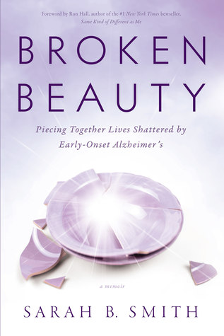 Read Broken Beauty: Piecing Together Lives Shattered by Early-Onset Alzheimer's - Sarah B. Smith file in ePub