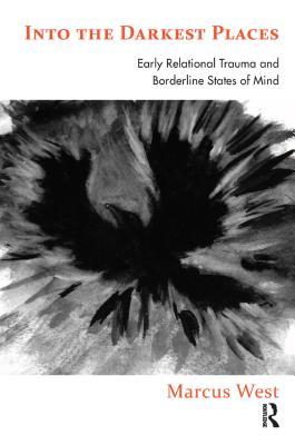Download Into the Darkest Places: Early Relational Trauma and Borderline States of Mind - Marcus West | ePub