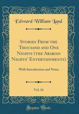 Read Stories from the Thousand and One Nights (the Arabian Nights' Entertainments), Vol. 16: With Introduction and Notes (Classic Reprint) - Edward William Land file in PDF