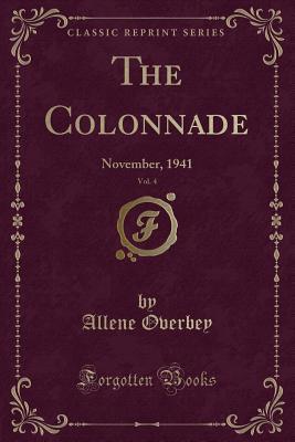 Full Download The Colonnade, Vol. 4: November, 1941 (Classic Reprint) - Allene Overbey file in PDF