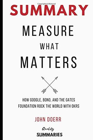 Full Download Summary: Measure What Matters by John Doerr: How Google, Bono, and the Gates Foundation Rock the World with Okrs - Quality Summaries | PDF