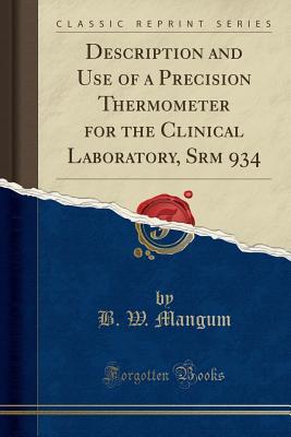 Full Download Description and Use of a Precision Thermometer for the Clinical Laboratory, Srm 934 (Classic Reprint) - B W Mangum | ePub