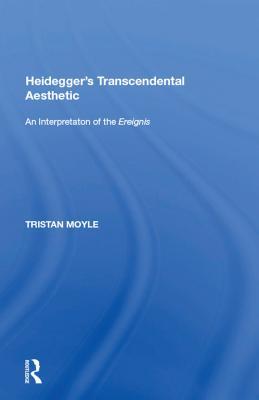Full Download Heidegger's Transcendental Aesthetic: An Interpretation of the Ereignis - Tristan Moyle file in PDF