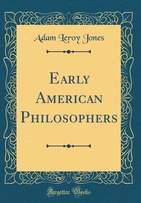 Download Early American Philosophers (Classic Reprint) - Adam Leroy Jones file in PDF