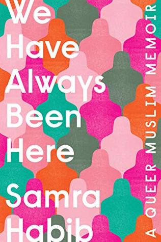 Read Online We Have Always Been Here: A Queer Muslim Memoir - Samra Habib | PDF
