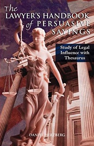 Full Download Lawyer's Handbook of Persuasive Sayings: Legal Influence Study with Thesaurus - Daniel Herzberg | ePub
