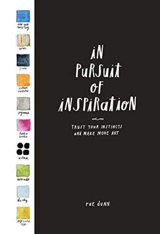 Full Download In Pursuit of Inspiration: Trust Your Instincts and Make More Art - Rae Dunn file in ePub