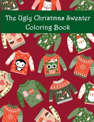 Download The Ugly Christmas Sweater Coloring Book: An Adult Coloring Book with Fun Relax Calm and Stress Relief. - Plant Publishing file in PDF