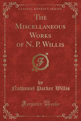 Download The Miscellaneous Works of N. P. Willis (Classic Reprint) - Nathaniel Parker Willis file in ePub