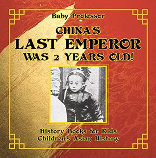 Read China's Last Emperor was 2 Years Old! History Books for Kids   Children's Asian History - Baby Professor | ePub
