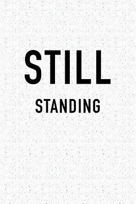 Download Still Standing: A 6x9 Inch Matte Softcover Journal Notebook with 120 Blank Lined Pages and an Uplifting Positive Motivational Cover Slogan -  file in PDF