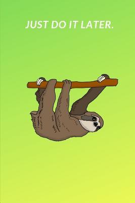 Full Download Just Do It Later.: A5 Notebook Funny Sloth Journal - Katech Journal Publishers file in ePub