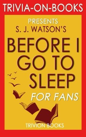 Read Trivia: Before I Go To Sleep: A Novel by S. J. Watson (Trivia-on-Books) - Trivion Books file in ePub