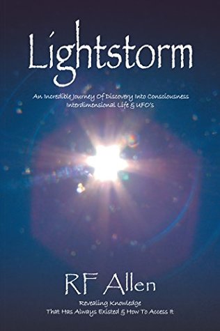 Full Download Lightstorm: An Incredible Journey of Discovery into Consciousness Interdimensional Life & Ufo’S - R F Allen file in ePub