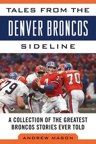 Read Tales from the Denver Broncos Sideline: A Collection of the Greatest Broncos Stories Ever Told - Andrew Mason file in ePub