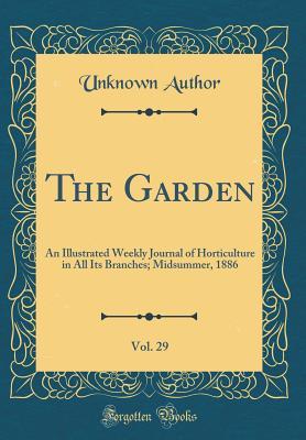Full Download The Garden, Vol. 29: An Illustrated Weekly Journal of Horticulture in All Its Branches; Midsummer, 1886 (Classic Reprint) - Unknown | ePub