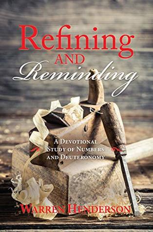 Read Refining and Reminding – A Devotional Study of Numbers and Deuteronomy - Warren Henderson | PDF