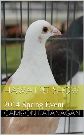 Read Online Hawaii Pet Show: 2014 Spring Event (2014 Hawaii Pet Show Events Book 1) - Cameron Datanagan file in ePub