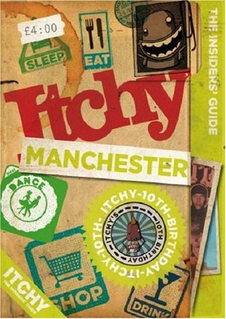 Read Itchy Manchester: A City and Entertainment Guide to Manchester (Insiders Guide) 10th Birthday Editon: A City and Entertainment Guide to Manchester (the Insiders Guide)10th Birthday Edition - Itchy Group file in ePub
