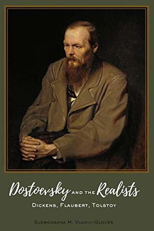 Full Download Dostoevsky and the Realists: Dickens, Flaubert, Tolstoy - Slobodanka M Vladiv-Glover file in PDF