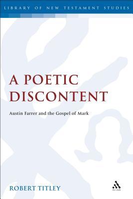 Read A Poetic Discontent: Austin Farrer and the Gospel of Mark - Robert Titley | ePub
