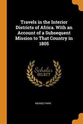 Read Travels in the Interior Districts of Africa. with an Account of a Subsequent Mission to That Country in 1805 - Mungo Park | PDF