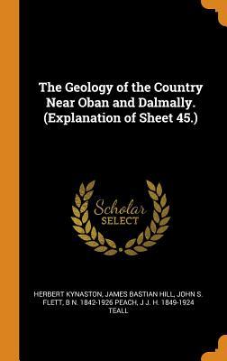 Read Online The Geology of the Country Near Oban and Dalmally. (Explanation of Sheet 45.) - Herbert Kynaston | ePub