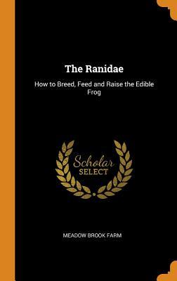 Full Download The Ranidae: How to Breed, Feed and Raise the Edible Frog - Meadow Brook Farm file in PDF