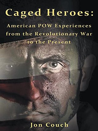 Full Download Caged Heroes: American Pow Experiences from the Revolutionary War to the Present - Jon Couch file in ePub