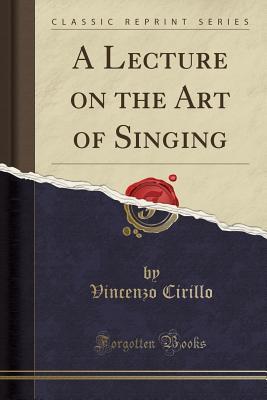 Read A Lecture on the Art of Singing (Classic Reprint) - Vincenzo Cirillo file in ePub
