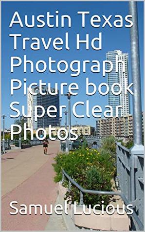 Read Austin Texas Travel Hd Photograph Picture book Super Clear Photos - Samuel Lucious | PDF
