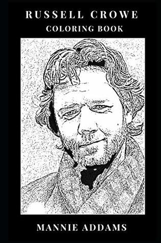 Read Russell Crowe Coloring Book: Legendary Authoritative Actor and Hollywood Icon, the Gladiator Star and Academy Award Winner Inspired Adult Coloring Book - Mannie Addams file in PDF