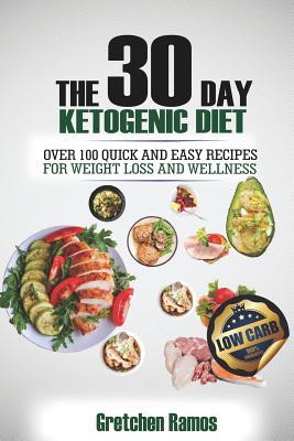 Download The 30 Day Ketogenic Diet: Over 100 Quick and Easy Recipes to Weight Loss and Wellness - Gretchen Ramos | PDF