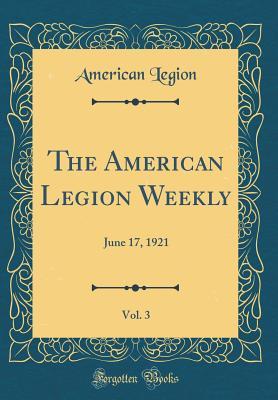 Read The American Legion Weekly, Vol. 3: June 17, 1921 (Classic Reprint) - American Legion file in PDF