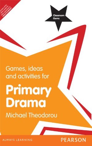 Read Online Classroom Gems: Games, Ideas and Activities for Primary Drama - Michael MR Theodorou file in PDF
