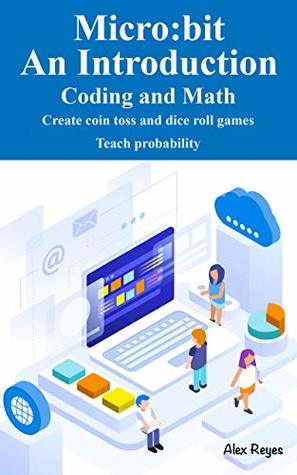 Read Online Micro:bit An Introduction: Math and Coding Concepts - Alex Reyes | PDF