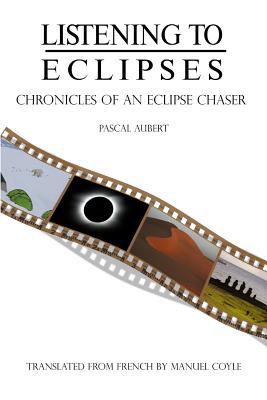 Read Listening to Eclipses: Chronicles of an Eclipse Chaser - Pascal Aubert | PDF