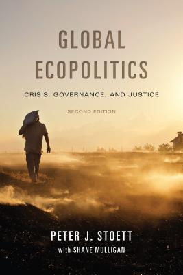 Full Download Global Ecopolitics: Crisis, Governance, and Justice, Second Edition - Peter Stoett file in PDF