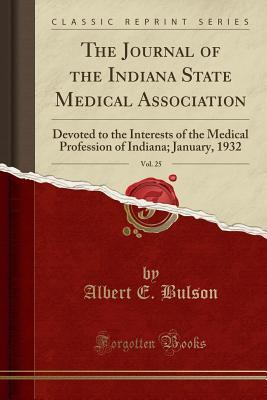 Download The Journal of the Indiana State Medical Association, Vol. 25: Devoted to the Interests of the Medical Profession of Indiana; January, 1932 (Classic Reprint) - Albert E Bulson file in ePub