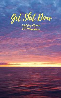 Read Online Get Shit Done: Wedding Planner: Blank Wedding Planning Notebook, Perfect Wedding Gift. -  file in ePub