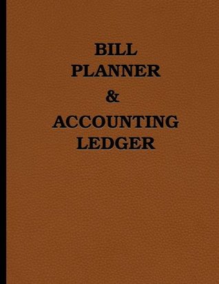 Read Online Bill Planner and Accounting Ledger: 110 pages: Size = 8.5 x 11 inches (double-sided), perfect binding, non-perforated - Scorebooks and More | PDF