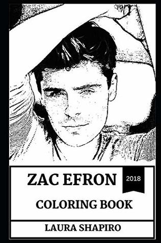 Download Zac Efron Coloring Book: Cute Millennial Comedian and Singer, High School Musical Star and Sexy Teen Persona Inspired Adult Coloring Book - Laura Shapiro | ePub